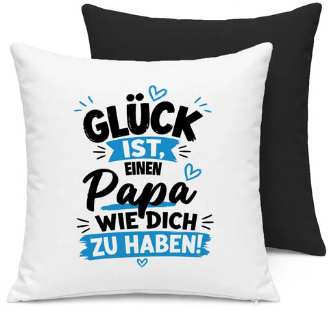 Glück ist, einen Papa wie dich zu haben! – Kissen