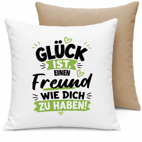 Glück ist, einen Freund wie dich zu haben! – Kissen