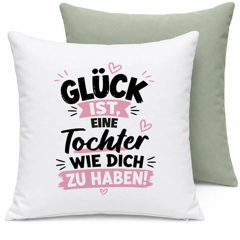 Glück ist, eine Tochter wie dich zu haben! – Kissen