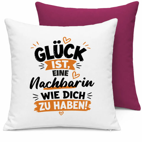 Glück ist, eine Nachbarin wie dich zu haben! – Kissen