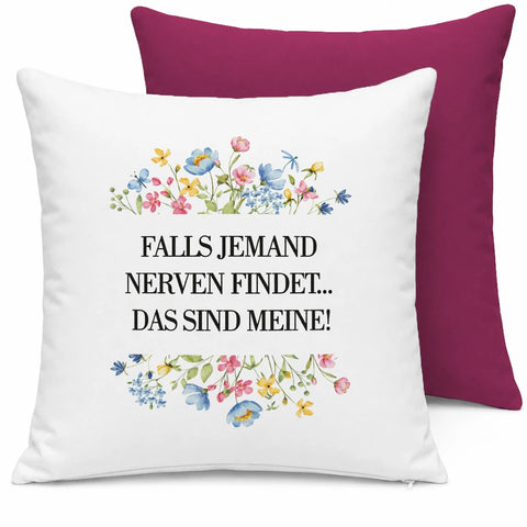 Falls jemand Nerven findet das sind meine – Flowers – Kissen