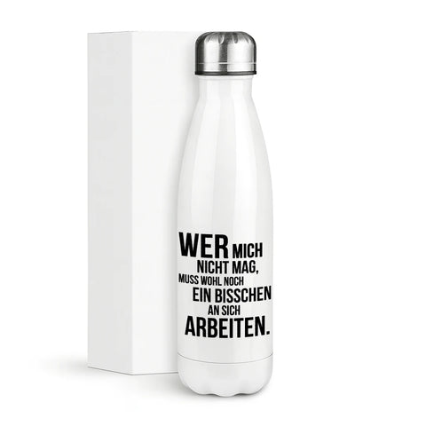 Wer mich nicht mag, muss wohl noch ein bisschen an sich arbeiten – Thermosflasche 500 ml
