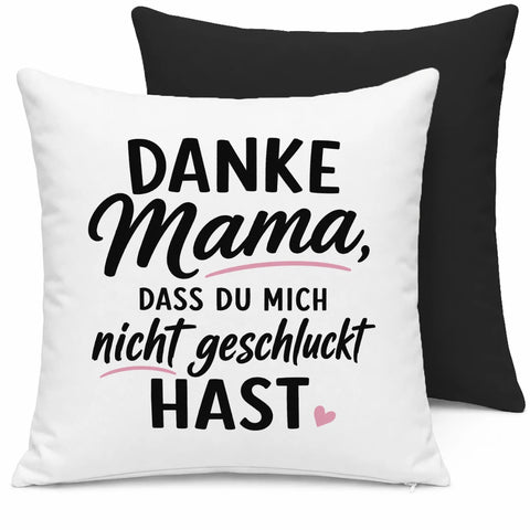 Danke Mama dass du mich ncht geschluckt hast – Kissen