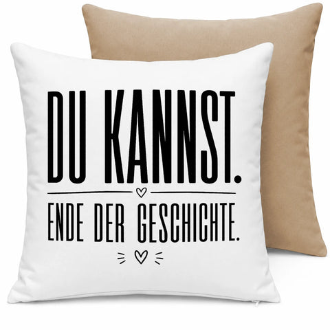 Du kannst. Ende der Geschichte. – Kissen