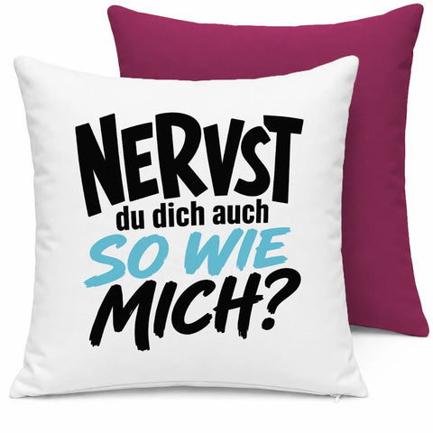 Nervst du dich auch so wie mich? – Kissen