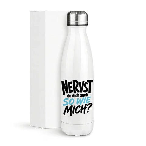 Nervst du dich auch so wie mich? – Thermosflasche 500 ml
